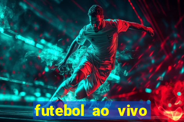 futebol ao vivo hoje futemax